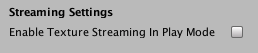 Edit > Project Settings > Editor > Streaming Settings